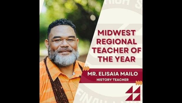 Mr. Elisaia Mailo, has been named the Midwest Regional Teacher of the Year. Mr. Elisaia Mailo